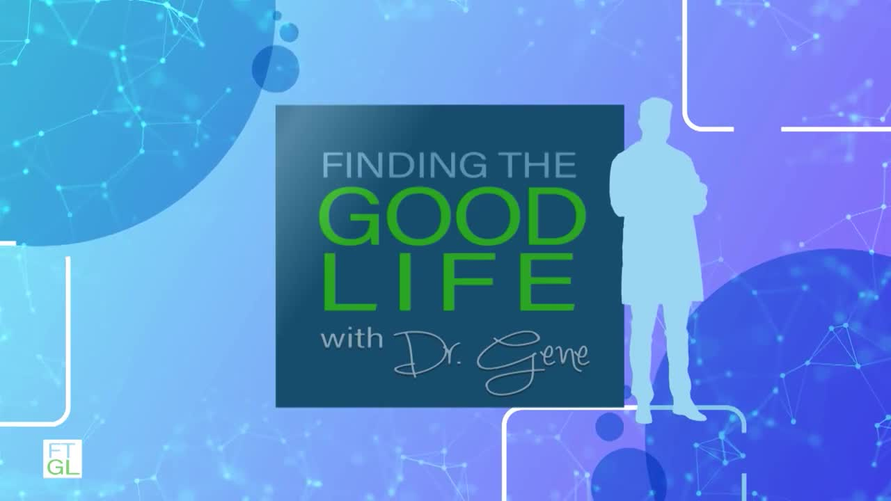 Finding The Good Life with Dr. Gene