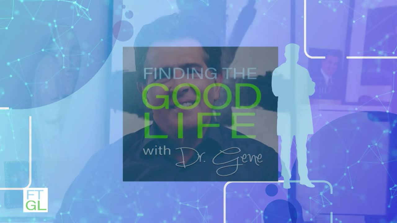 Finding The Good Life with Dr. Gene