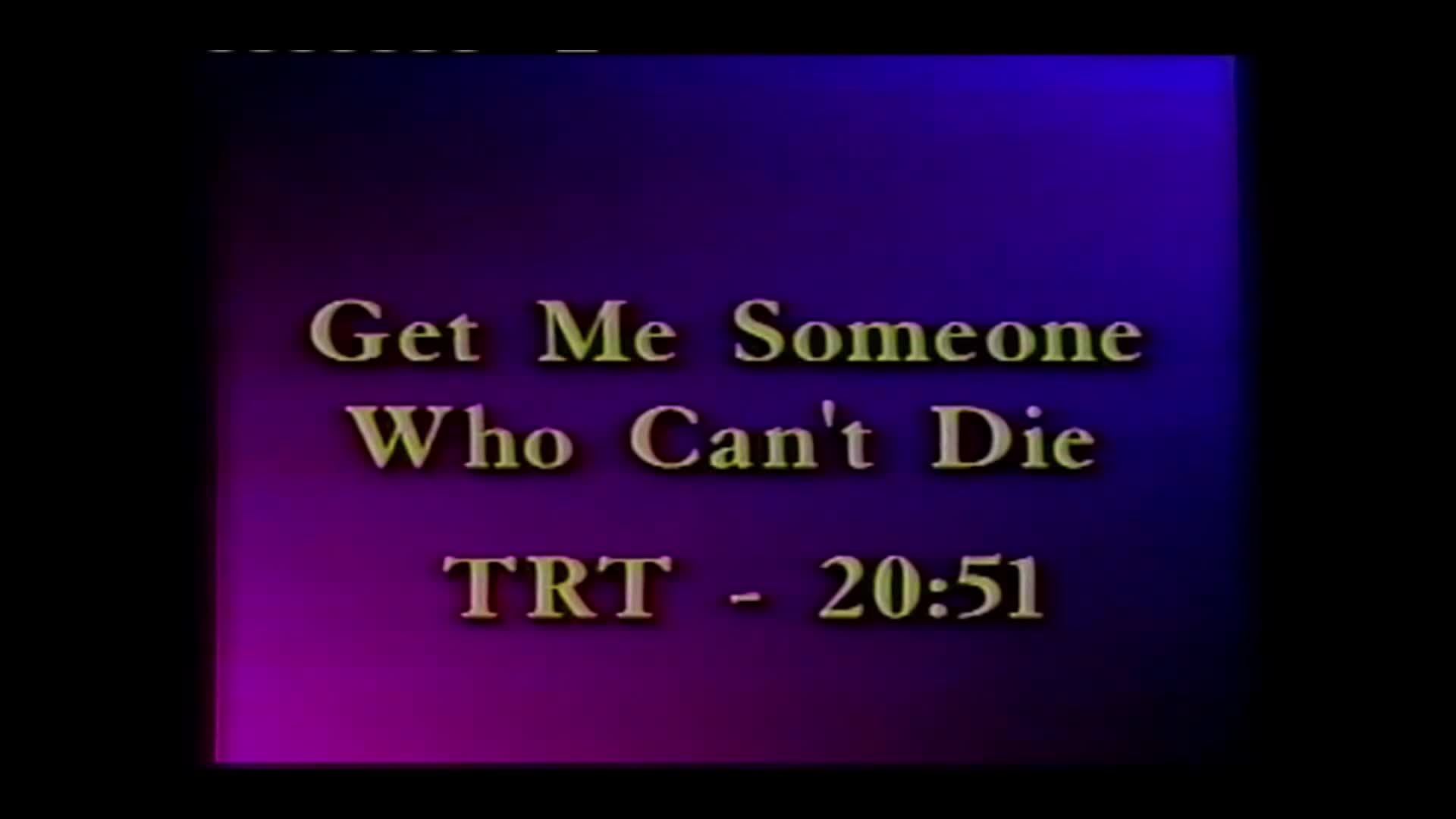 "Get Me Someone Who Can't Die"